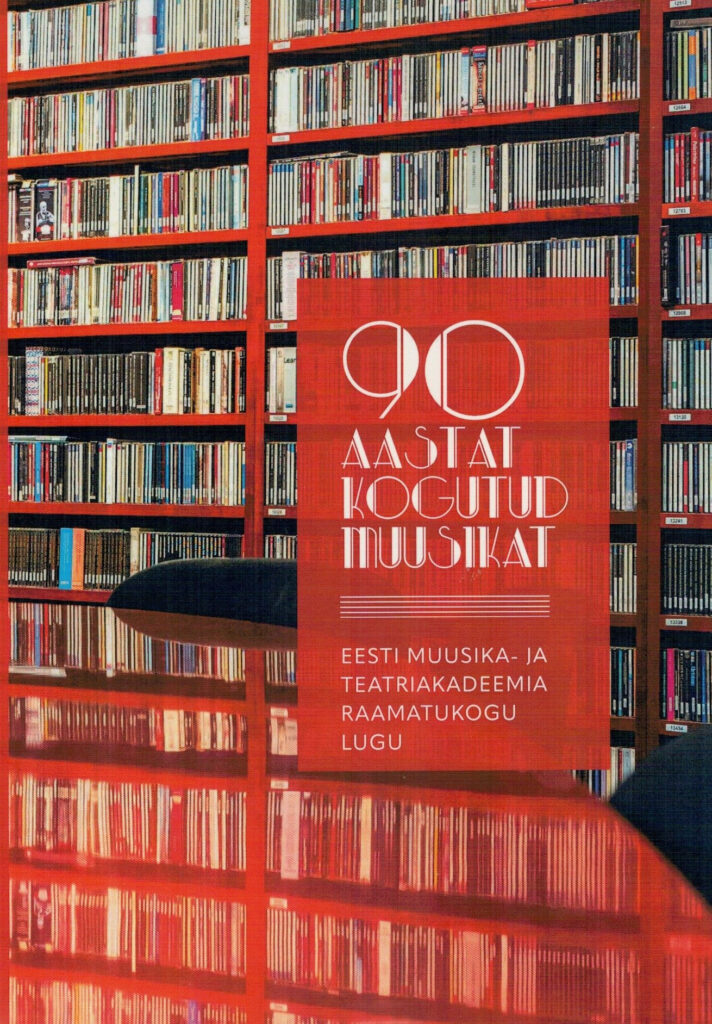 &ldquo;90 aastat kogutud muusikat. Eesti Muusika- ja Teatriakadeemia raamatukogu lugu&rdquo;