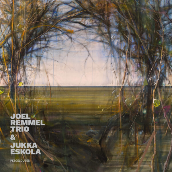 Joel Remmel Trio & Jukka Eskola. “PEEGELDUSED”.
